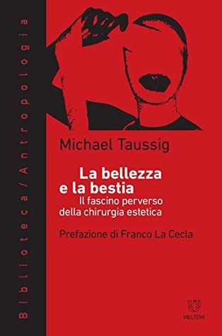 La bellezza e la bestia. Il fascino perverso della chirurgia estetica (Paperback)