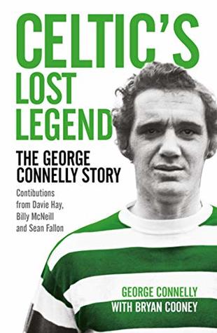 Celtic's Lost Legend: The George Connelly Story (Kindle Edition)