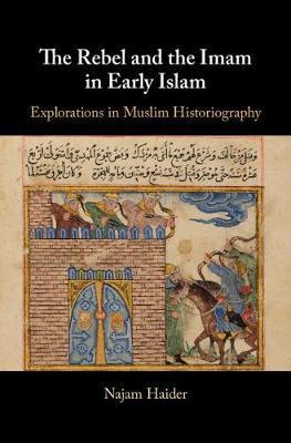 The Rebel and the Imãm in Early Islam (Hardcover)
