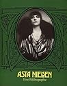 Asta Nielsen: Ihr Leben in Fotodokumenten, Selbstzeugnissen und zeitgenössischen Betrachtungen (German Edition)