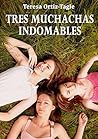 Tres muchachas indomables by Teresa Ortiz-Tagle
