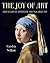 The Joy of Art: How to Look At, Appreciate, and Talk about Art