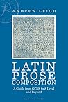 Latin Prose Composition: A Guide from GCSE to A Level and Beyond