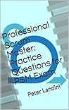 Professional Scrum Master: Practice Questions for PSM Exam