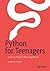 Python for Teenagers: Learn to Program like a Superhero!