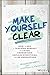 Make Yourself Clear: How to Use a Teaching Mindset to Listen, Understand, Explain Everything, and Be Understood