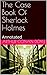 The Case Book Of Sherlock Holmes: Annotated