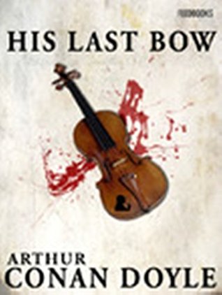 His Last Bow (Annotated): Sherlock Holmes #7