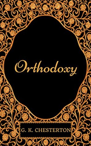 Orthodoxy: By G. K. Chesterton - Illustrated