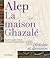 Alep, la maison Ghazalé Histoire et devenirs by Jean-Claude David