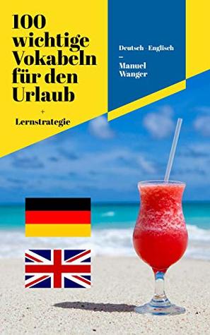 Englisch Lernen Die 100 Allerwichtigsten Vokabeln Satze Fur Den Urlaub Die Reise Lernmethode Mit Karteikarten Reiseworterbuch Fur Konversationen Kinder Kindle By Manuel Wanger