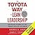 The Toyota Way to Lean Leadership: Achieving and Sustaining Excellence Through Leadership Development