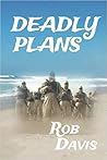 Deadly Plans by Rob W. Davis Deadly Plans by Rob W. Davis