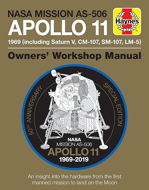 NASA Mission AS-506 Apollo 11 1969 (including Saturn V, CM-107, SM-107, LM-5): 50th Anniversary Special Edition - An insight into the hardware from ... to land on the moon (Owners' Workshop Manual)