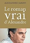 Le roman vrai d'Alexandre by Alexandre Jardin