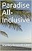 Paradise All-Inclusive by Stanley Bennett Clay Paradise All-Inclusive by Stanley Bennett Clay