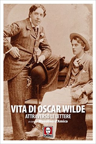 Vita di Oscar Wilde attraverso le lettere (Italian Edition)