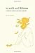 To Wilt and Bloom: A Collection of Poetry and Prose on Growth