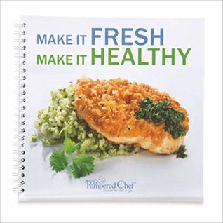 Pampered Chef Make it Fresh, Make it Healthy (Unknown Binding)