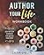 Author Your Life Workbook: Step-by-Step Exercises for Writing Your Story