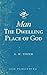 Man-The Dwelling Place of God by A.W. Tozer