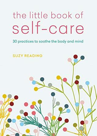 The Little Book of Self-care: 30 practices to soothe the body, mind and soul (Kindle Edition)