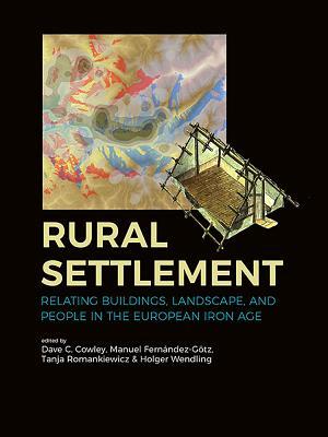 Rural Settlement: Relating buildings, landscape, and people in the European Iron Age