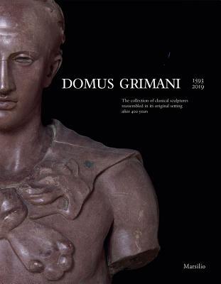 Domus Grimani: The Collection of Classical Sculptures Reassembled in Its Original Setting after 400 Years
