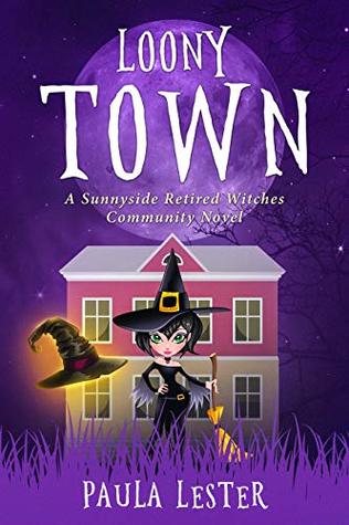 Loony Town (Sunnyside Retired Witches Community #2)