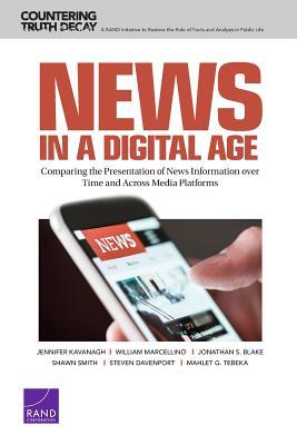News in a Digital Age: Comparing the Presentation of News Information over Time and Across Media Platforms (Countering Truth Decay)