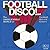 Football Disco!: The Unbeli...