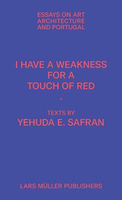 I Have a Weakness for a Touch of Red: Essays on Architecture and Portugal (Paperback)