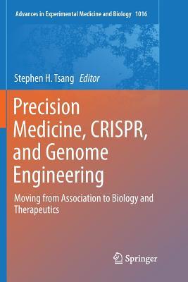 Precision Medicine, CRISPR, and Genome Engineering: Moving from Association to Biology and Therapeutics (Advances in Experimental Medicine and Biology, 1016)