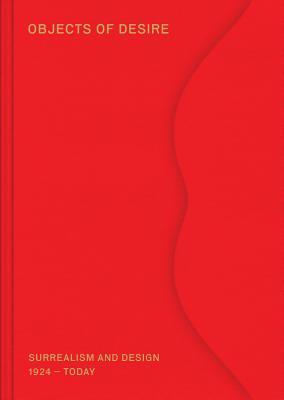 Objects of Desire: Surrealism and Design: 1924–Today