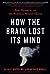 How the Brain Lost Its Mind...