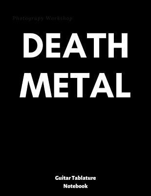 DEATH METAL: guitar tablature notebook, universal guitar manuscript, ready to write down your favourite songs, tasty jams or your own compositions