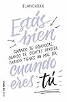 Estás bien cuando eres tú: Cuando te equivocas, cuando te sientes perdidx, cuando tienes un mal día… (Spanish Edition)
