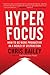 HYPERFOCUS How to Manage your Attention in a World of Distraction