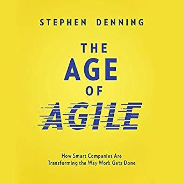 The Age of Agile: How Smart Companies Are Transforming the Way Work Gets Done