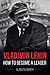 Vladimir Lenin: How To Become A Leader