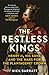 The Restless Kings Henry II, His Sons and the Wars for the Plantagenet Crown by Nick Barratt