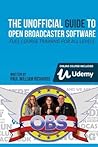 The Unofficial Guide to Open Broadcaster Software by Paul William Richards