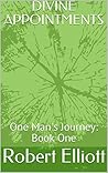DIVINE APPOINTMENTS: One Man's Journey: Book One