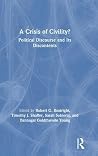 A Crisis of Civility?: Political Discourse and Its Discontents A Crisis of Civility?: Political Discourse and Its Discontents