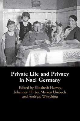 Private Life and Privacy in Nazi Germany (Hardcover)