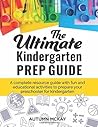 The Ultimate Kindergarten Prep Guide: A complete resource guide with fun and educational activities to prepare your preschooler for kindergarten (Early Learning)