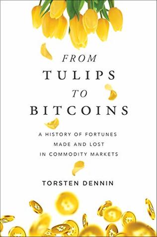 From Tulips to Bitcoins: A History of Fortunes Made and Lost in Commodity Markets (Kindle Edition)