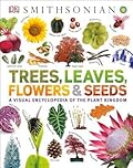 Trees, Leaves, Flowers and Seeds: A Visual Encyclopedia of the Plant Kingdom