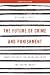 The Future of Crime and Punishment by William R Kelly