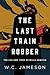 The Last Train Robber: The Life and Times of Willis Newton